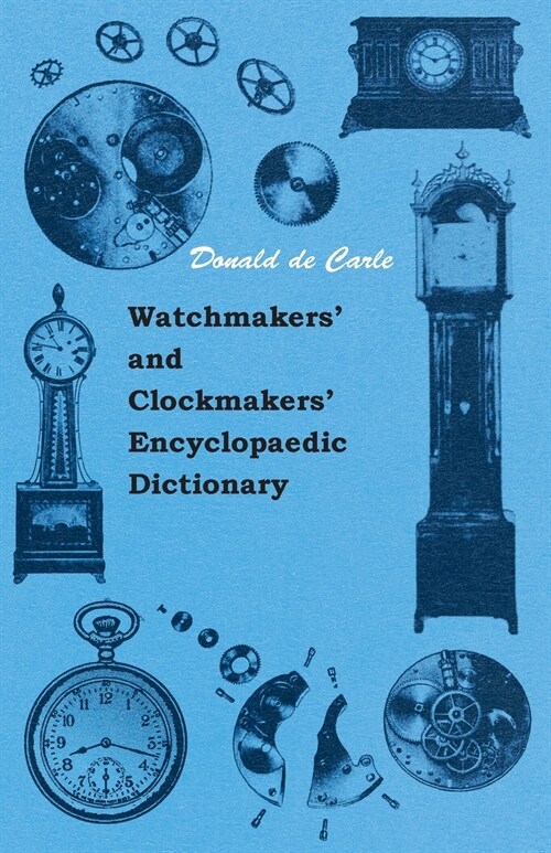 Watchmakers and Clockmakers Encyclopaedic Dictionary (Paperback)