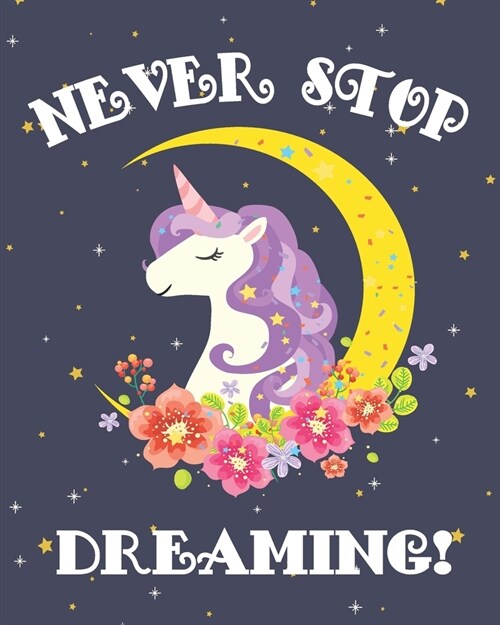 Never Stop Dreaming Unicorn Sketch Book - Unicorn Sketch Pad: A Blank Sketchbook / She unicorn notebook for drawing or doodling, unicorn inspirational (Paperback)