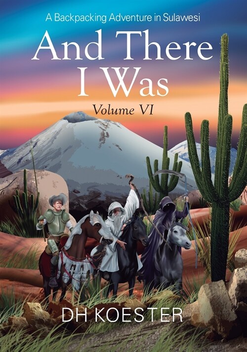 And There I Was Volume VI: A Backpacking Adventure In Sulawesi (Paperback)