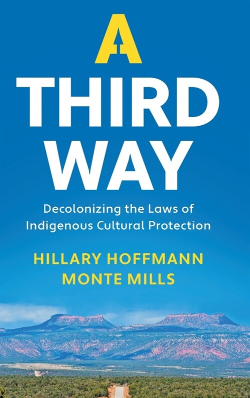 A Third Way : Decolonizing the Laws of Indigenous Cultural Protection (Hardcover)