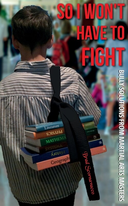 So I Wont Have to Fight: Bully Solutions from Martial Arts Masters (Paperback)