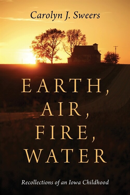 Earth, Air, Fire, Water: Recollections of an Iowa Childhood (Paperback)
