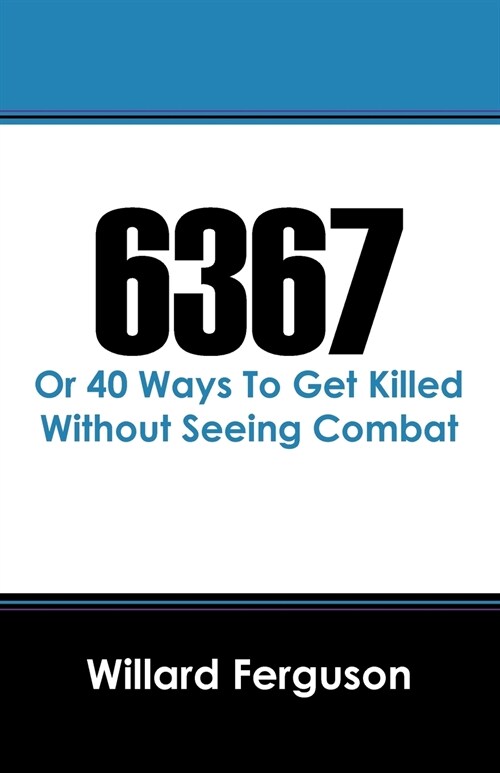 6367: Or 40 Ways To Get Killed Without Seeing Combat (Paperback)