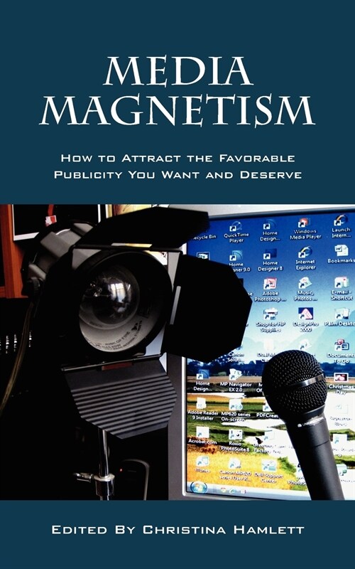 Media Magnetism: How to Attract the Favorable Publicity You Want and Deserve (Paperback)