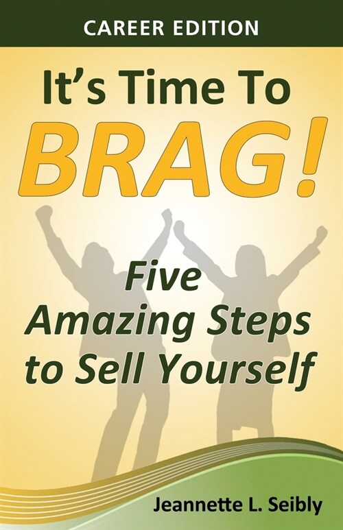 Its Time to Brag! Career Edition: Five Amazing Steps to Sell Yourself (Paperback)