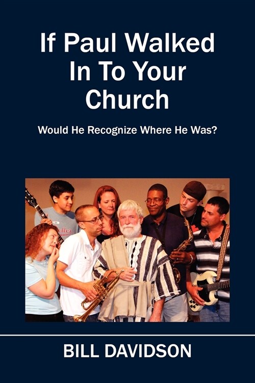 If Paul Walked In To Your Church: Would He Recognize Where He Was? (Paperback)