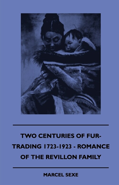 Two Centuries Of Fur-Trading 1723-1923 - Romance Of The Revillon Family (Paperback)