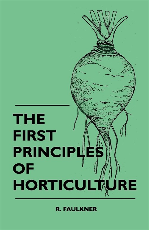 The First Principles Of Horticulture (Paperback)