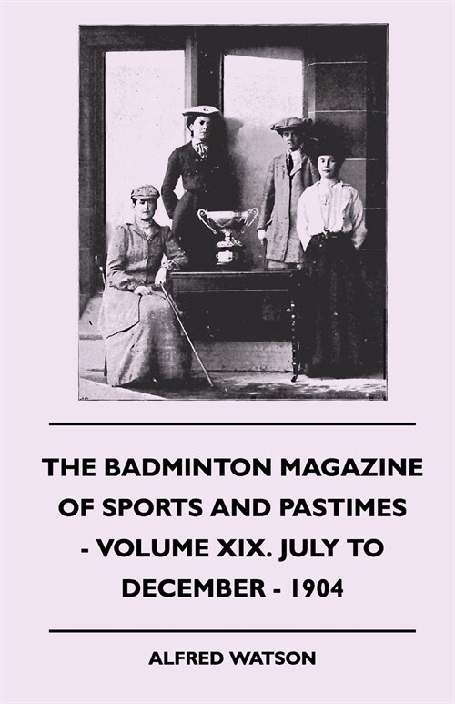 The Badminton Magazine Of Sports And Pastimes - Volume XIX. July To December - 1904 (Paperback)