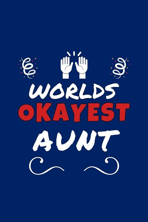 Worlds Okayest Aunt: Perfect Gag Gift - Blank Lined Notebook Journal - 100 Pages 6 x 9 Format - Office Humour and Banter (Paperback)