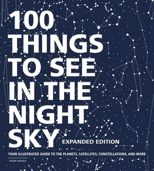 100 Things to See in the Night Sky, Expanded Edition: Your Illustrated Guide to the Planets, Satellites, Constellations, and More (Hardcover)