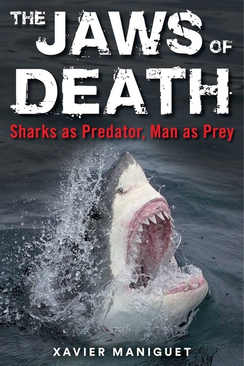 The Jaws of Death: Sharks as Predator, Man as Prey (Paperback)