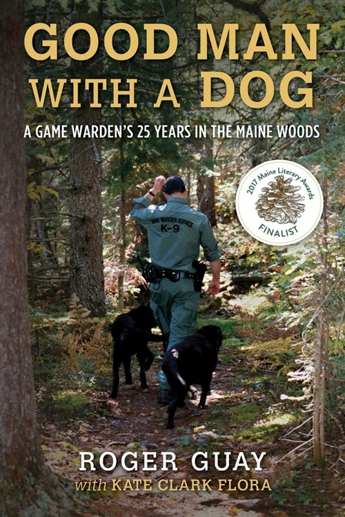 A Good Man with a Dog: A Game Wardens 25 Years in the Maine Woods (Paperback)
