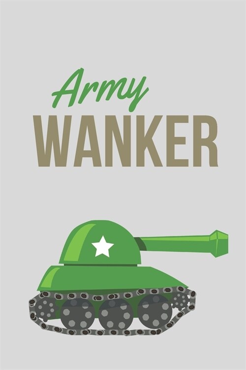 Army Wanker - Notebook: Army gifts for soldiers and army lovers and men and women - Lined notebook/journal/logbook (Paperback)