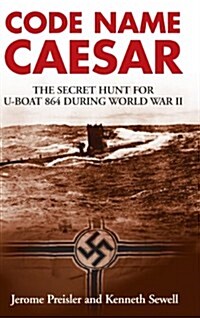 Code Name Caesar : The Secret Hunt for U-Boat 864 During World War II (Hardcover)