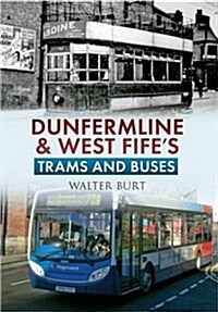 Dunfermline & West Fifes Trams & Buses (Paperback)