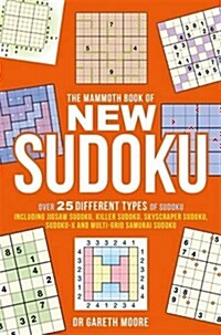The Mammoth Book of New Sudoku : Over 25 Different Types of Sudoku, Including Jigsaw Sudoku, Killer Sudoku, Skyscraper Sudoku, Sudoku-X and Multi-grid (Paperback)