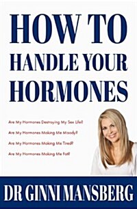 How to Handle Your Hormones: The Essential Survival Guide for Women of All Ages (Paperback)