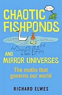 Chaotic Fishponds and Mirror Universes : The Strange Maths Behind the Modern World (Paperback)