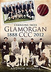 Glamorgan CCC 1888-2012 : Changing Faces (Paperback)