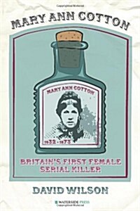Mary Ann Cotton : Britains First Female Serial Killer (Paperback)
