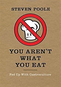 You Arent What You Eat : Fed Up with Gastroculture (Paperback, PB Reissue)