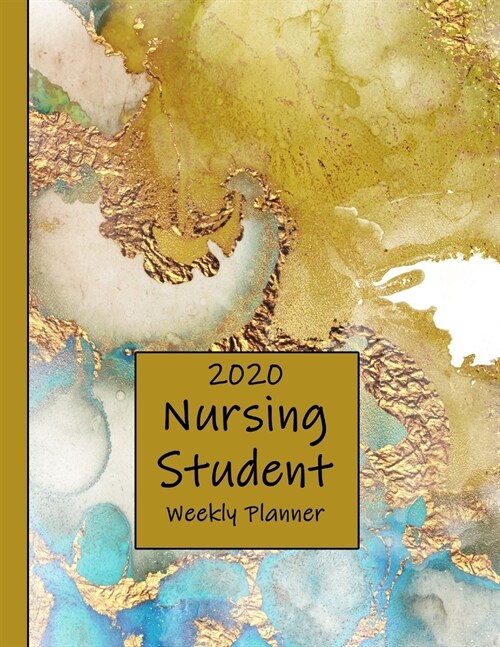 2020 Nursing Student Weekly Planner: LPN RN Nurse CNA Education Monthly Daily Class Assignment Activities Schedule Journal Pages Watercolor Gold & Blu (Paperback)