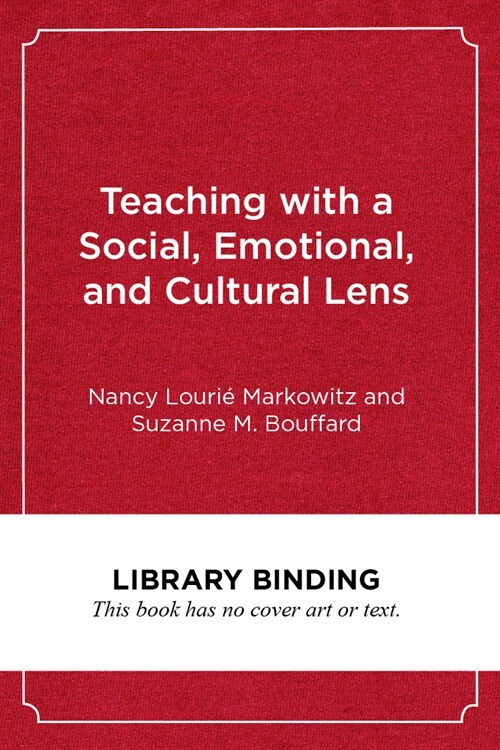 Teaching with a Social, Emotional, and Cultural Lens: A Framework for Educators and Teacher Educators (Library Binding)