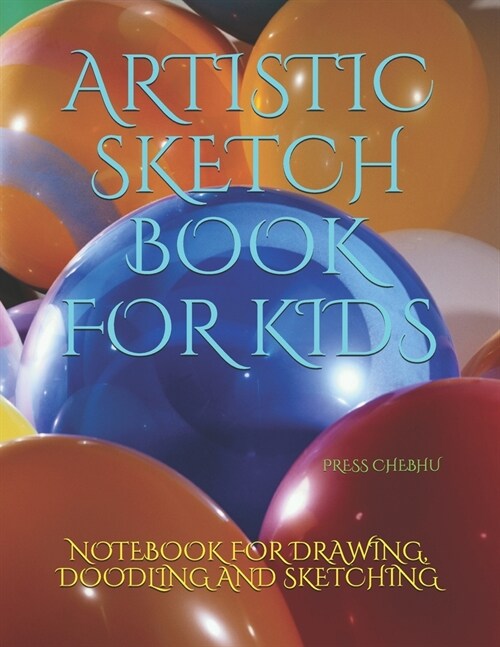 Artistic Sketch Book for Kids: Notebook for Drawing, Doodling and Sketching. (Paperback)