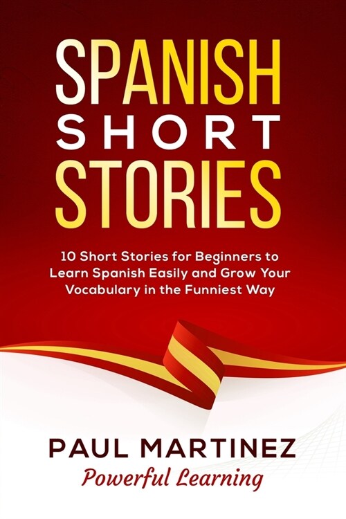 Spanish Short Stories: 10 Short Stories for Beginners to Learn Spanish Easily and Grow Your Vocabulary in the Funniest Way (Paperback)