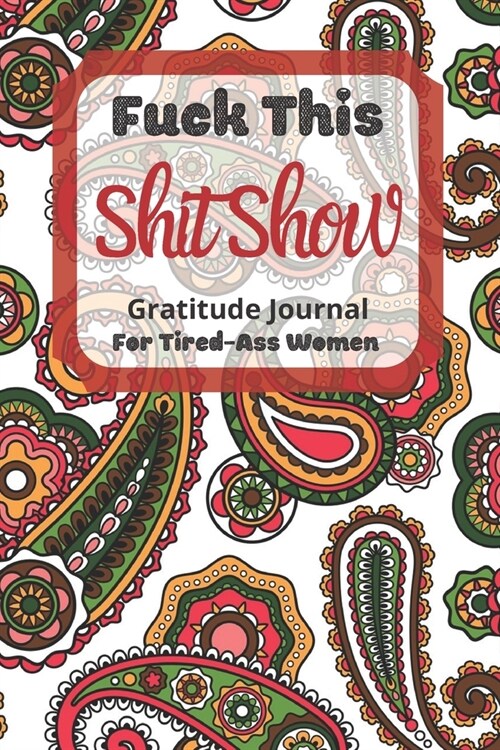 Fuck This Shit Show Gratitude Journal For Tired-Ass Women: Cuss words Gratitude Journal Gift For Tired-Ass Women and Girls; Blank Templates to Record (Paperback)