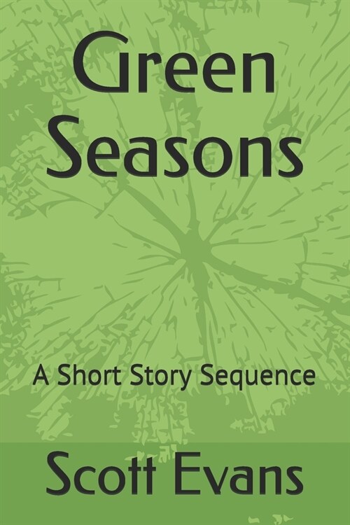 Green Seasons: A Short Story Sequence (Paperback)