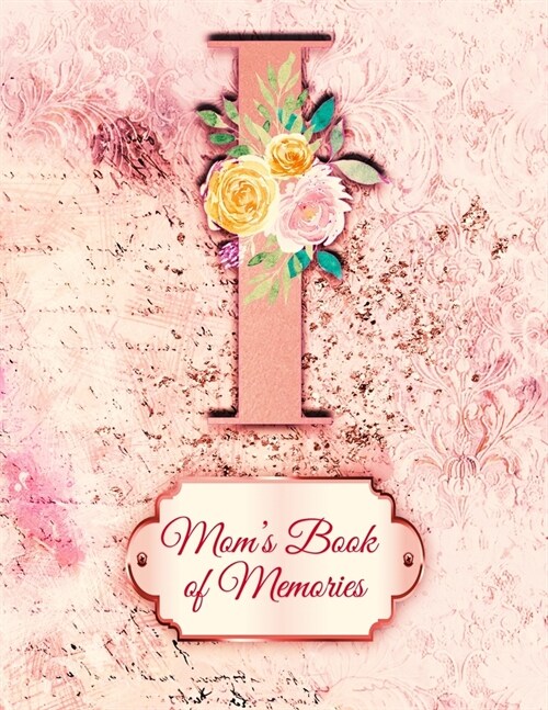 I: Moms Book of Memories: A Monogrammed Set of Memory Enhancers to Help your Mother or Grandmother Remember Their Lives (Paperback)