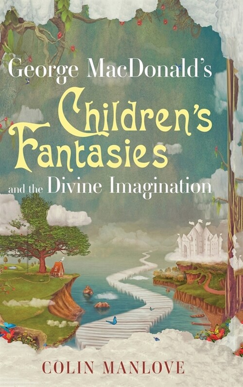 George MacDonalds Childrens Fantasies and the Divine Imagination (Hardcover)