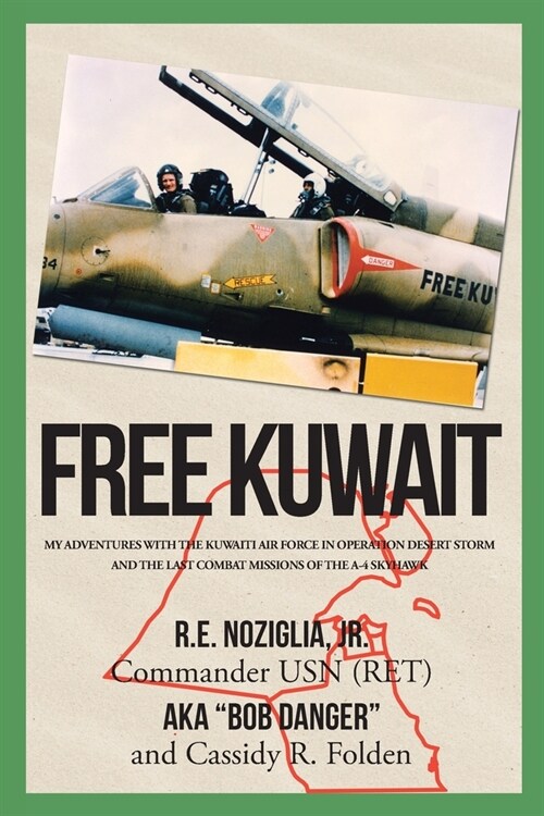 Free Kuwait: My Adventures with the Kuwaiti Air Force in Operation Desert Storm and the Last Combat Missions of the A-4 Skyhawk (Paperback)