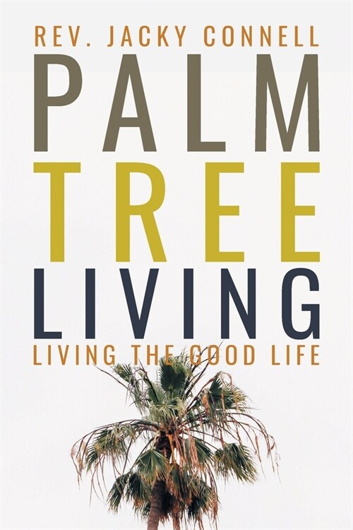 Palm Tree Living: Living the Good Life (Paperback)