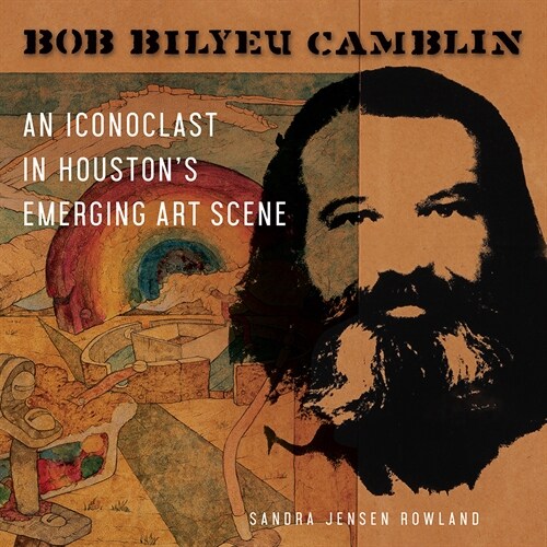 Bob Bilyeu Camblin: An Iconoclast in Houstons Emerging Art Scene (Hardcover)