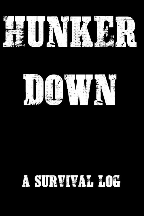 Hunker Down A Survival Log: Gift Notebook - Journal for Campers, Hikers, Survivalist, Prepper, Hiking, Hunting or Bushcraft Person - This is the p (Paperback)