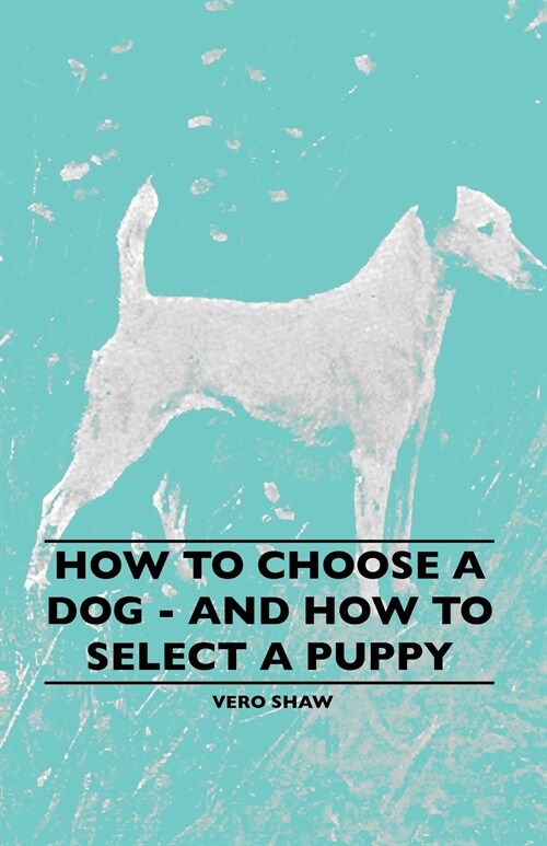 How To Choose A Dog - And How To Select A Puppy (Paperback)