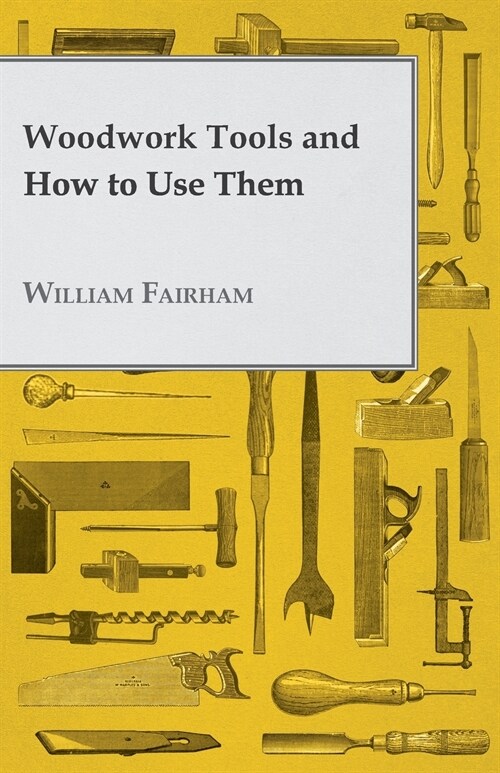 Woodwork Tools and How to Use Them (Paperback)