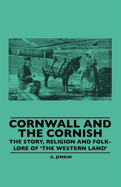 Cornwall And The Cornish - The Story, Religion And Folk-Lore Of The Western Land (Paperback)