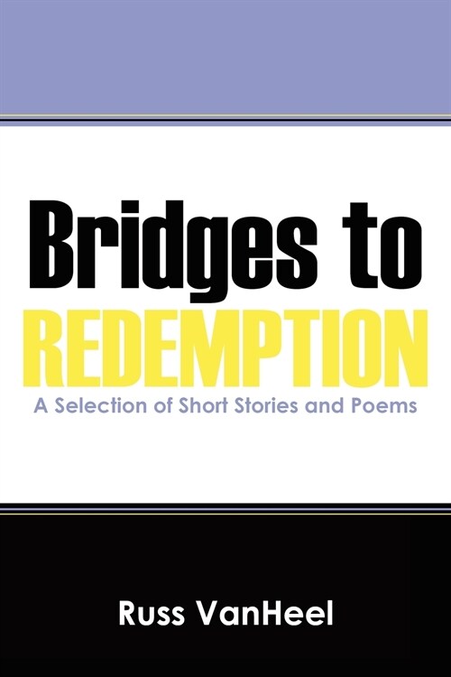Bridges to Redemption: A Selection of Short Stories and Poems (Paperback)