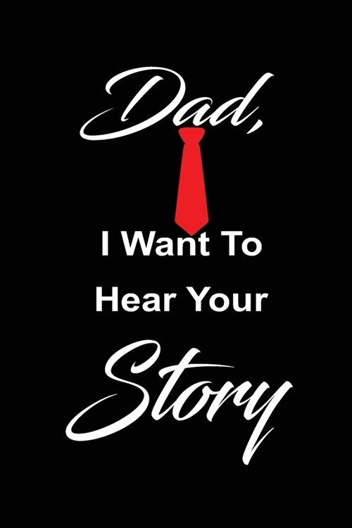 Dad, i want to hear your story: A fathers guided journal or Notebook for his childhood and teenage memories of his early life and all his funny and c (Paperback)