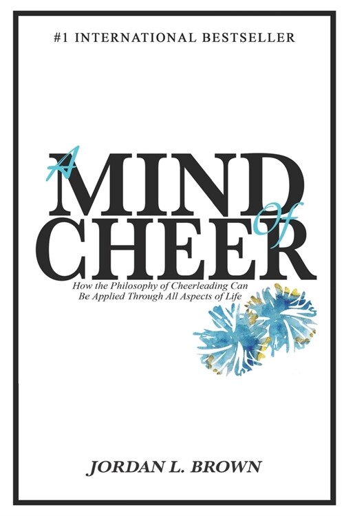A Mind of Cheer: How the Philosophy of Cheerleading Can be Applied Through All Aspects of Life (Paperback)