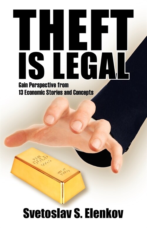 Theft is Legal: Gain Perspective from 13 Economic Stories and Concepts (Paperback)