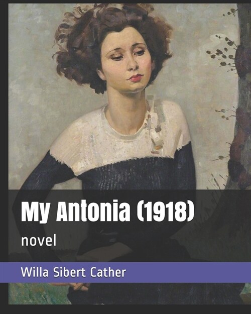 My Antonia (1918): novel (Paperback)