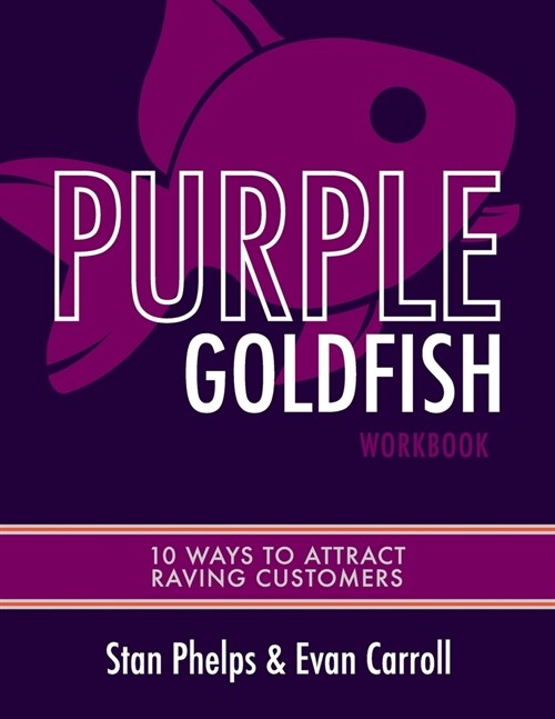 Purple Goldfish Workbook: 10 Ways to Attract Raving Customers (Paperback)