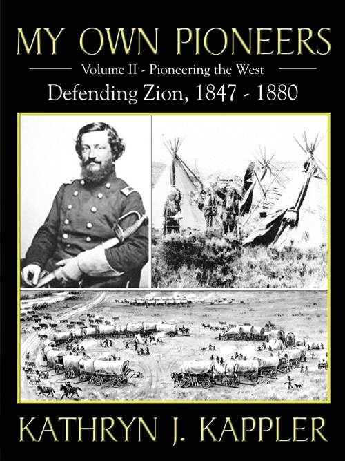 My Own Pioneers 1830-1918: Volume II, Pioneer the West/Defending Zion 1847-1880 (Paperback)