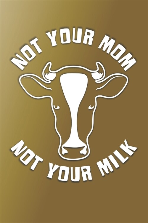 Not Your Mom Not Your Milk Dot Grid: 6 x 9 Journal (Paperback)