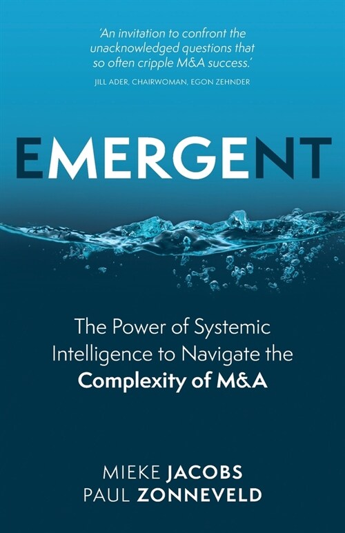 Emergent : The Power of Systemic Intelligence to Navigate the Complexity of M&A (Paperback)